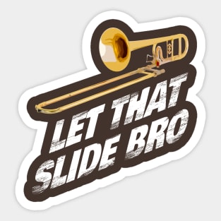 Let That Slide Bro - Trombone Band Shirt Musician Gift Sticker